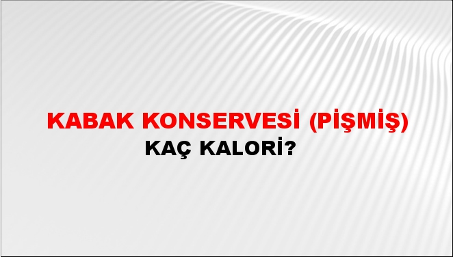 Kabak Konservesi (Pişmiş) + kaç kalori