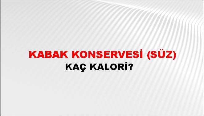 Kabak Konservesi (Süz) + kaç kalori