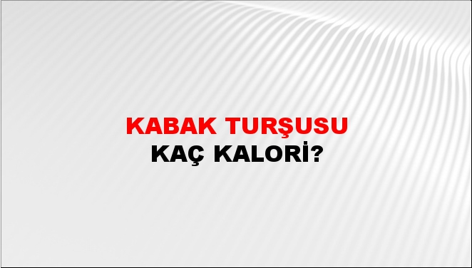 Kabak Turşusu + kaç kalori