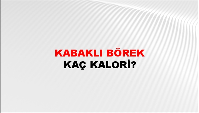 Kabaklı Börek + kaç kalori