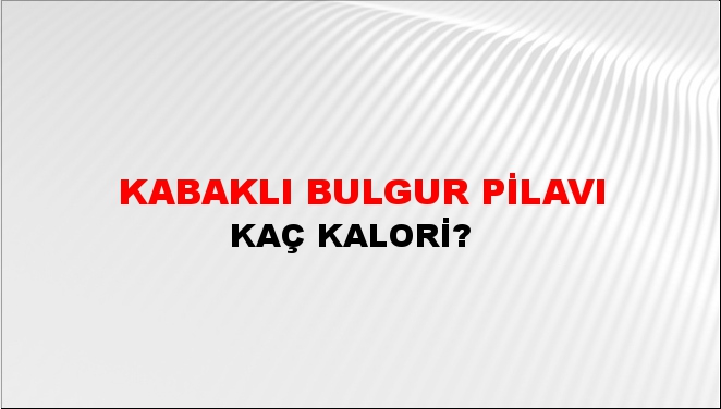 Kabaklı Bulgur Pilavı + kaç kalori