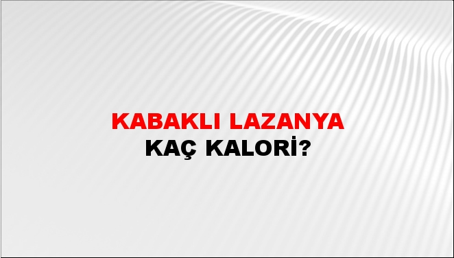 Kabaklı Lazanya + kaç kalori