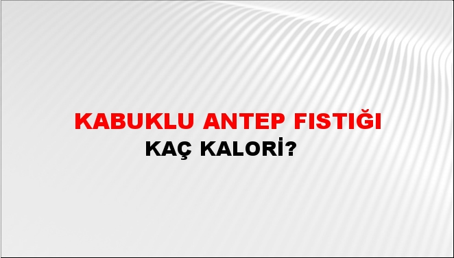 Kabuklu Antep Fıstığı + kaç kalori