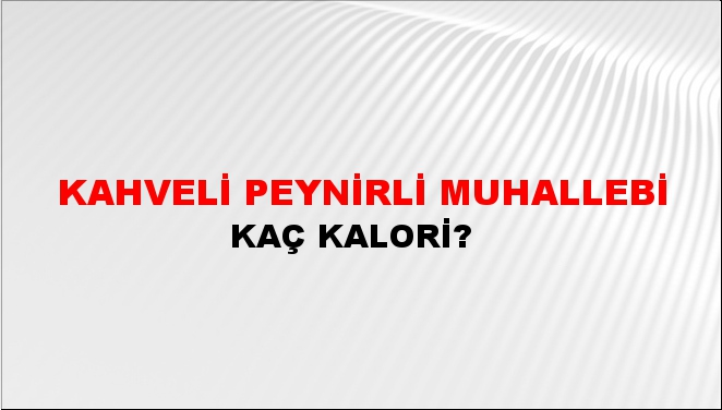 Kahveli Peynirli Muhallebi + kaç kalori