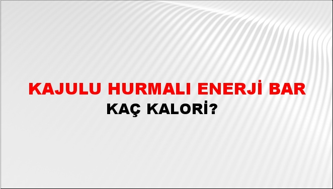 Kajulu Hurmalı Enerji Bar + kaç kalori