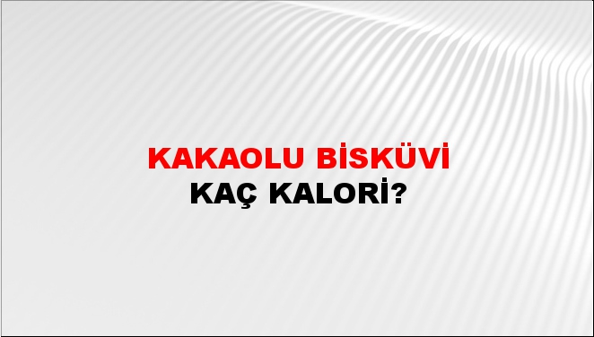 Kakaolu Bisküvi + kaç kalori