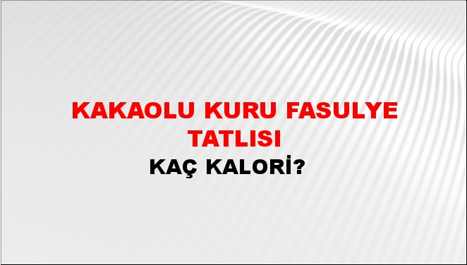 Kakaolu Kuru Fasulye Tatlısı + kaç kalori