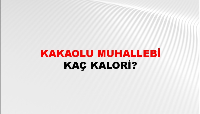 Kakaolu Muhallebi + kaç kalori