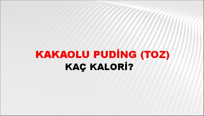 Kakaolu Puding (Toz) + kaç kalori