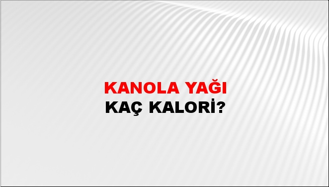 Kanola Yağı + kaç kalori