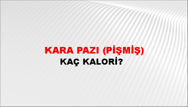 Kara Pazı (Pişmiş) + kaç kalori