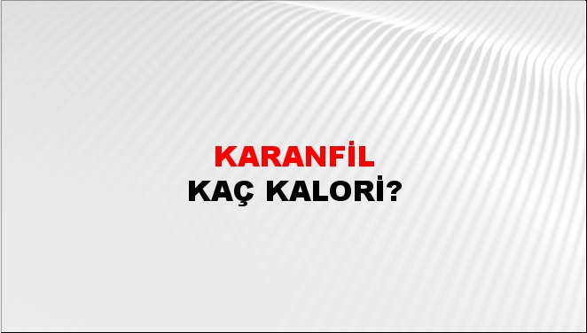 Karanfil + kaç kalori