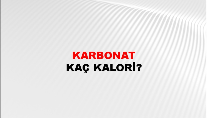 Karbonat + kaç kalori