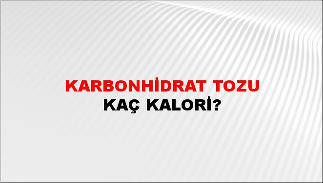 Karbonhidrat Tozu + kaç kalori