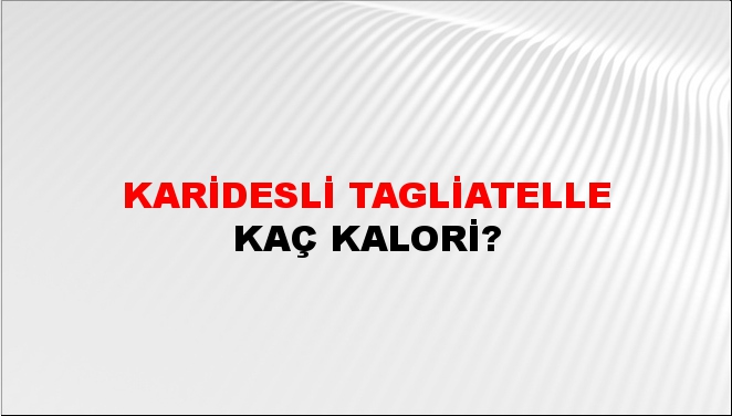 Karidesli Tagliatelle + kaç kalori