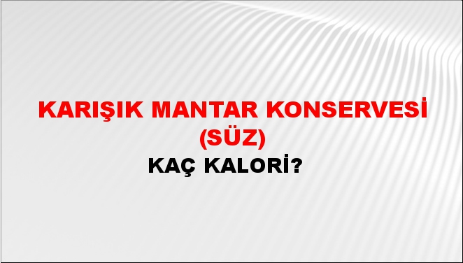 Karışık Mantar Konservesi (Süz) + kaç kalori