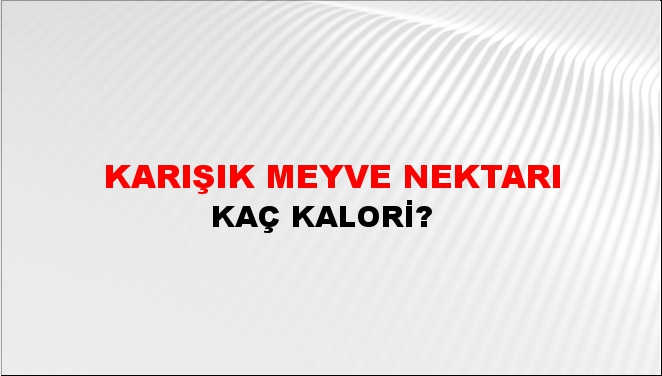 Karışık Meyve Nektarı + kaç kalori