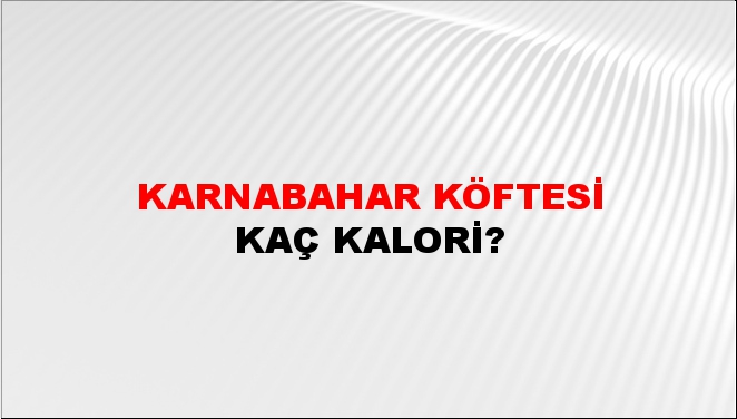 Karnabahar Köftesi + kaç kalori