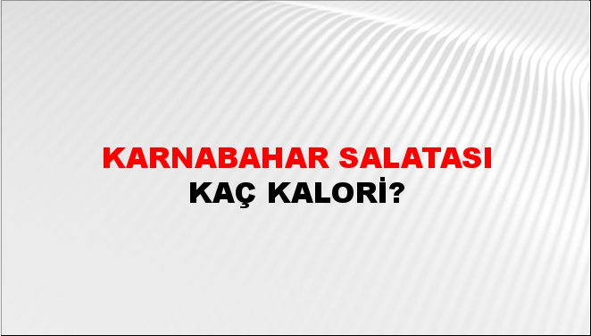 Karnabahar Salatası + kaç kalori