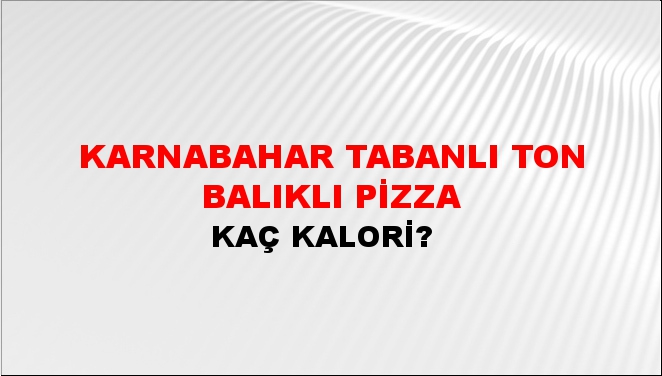 Karnabahar Tabanlı Ton Balıklı Pizza