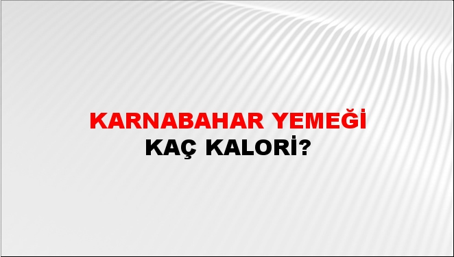 Karnabahar Yemeği + kaç kalori