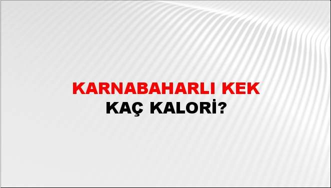 Karnabaharlı Kek + kaç kalori