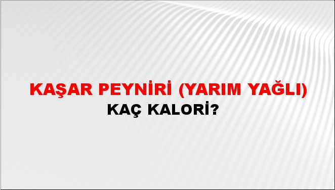 Kaşar Peyniri (Yarım Yağlı) + kaç kalori