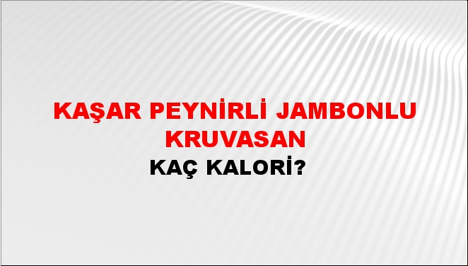 Kaşar Peynirli Jambonlu Kruvasan + kaç kalori