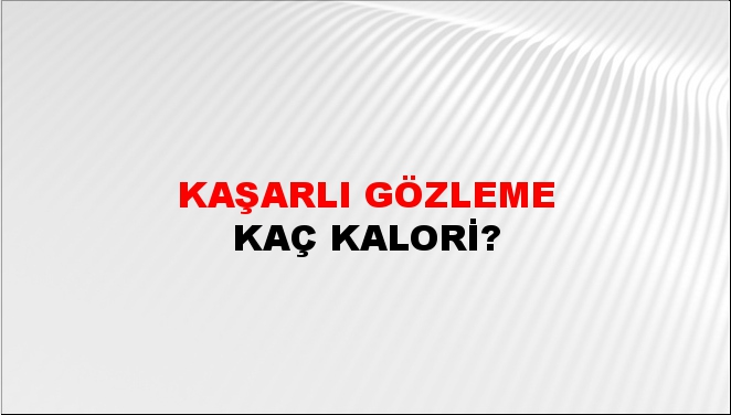 Kaşarlı Gözleme + kaç kalori