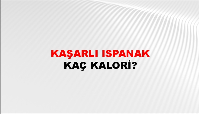 Kaşarlı Ispanak + kaç kalori