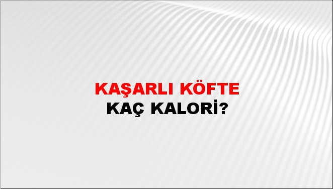 Kaşarlı Köfte + kaç kalori