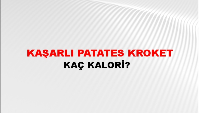 Kaşarlı Patates Kroket + kaç kalori