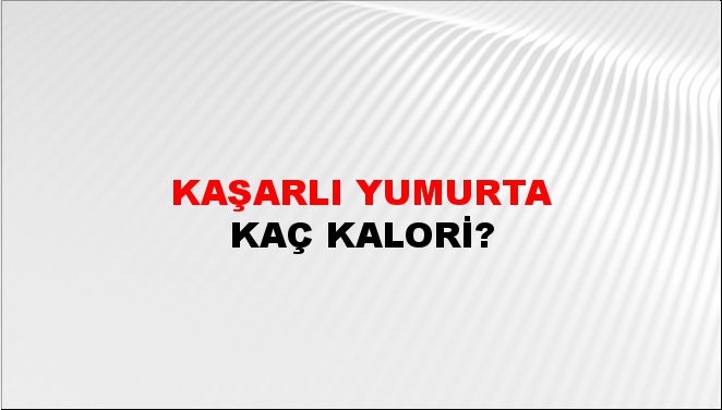 Kaşarlı Yumurta + kaç kalori