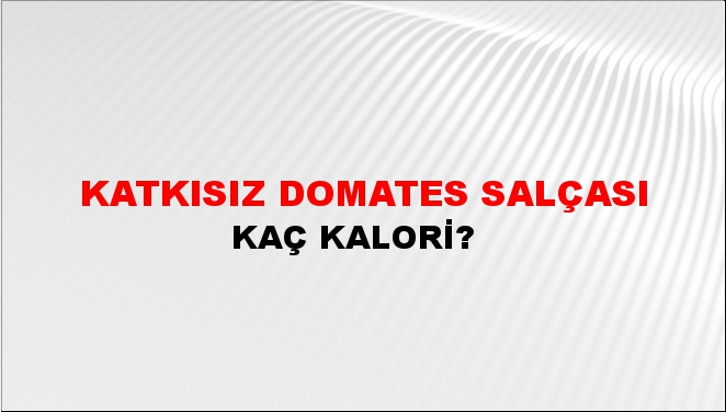 Katkısız Domates Salçası + kaç kalori