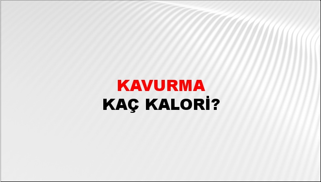 Kavurma + kaç kalori