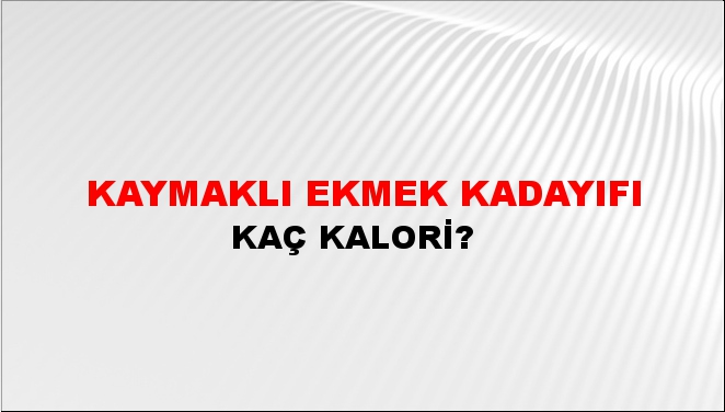 Kaymaklı Ekmek Kadayıfı + kaç kalori