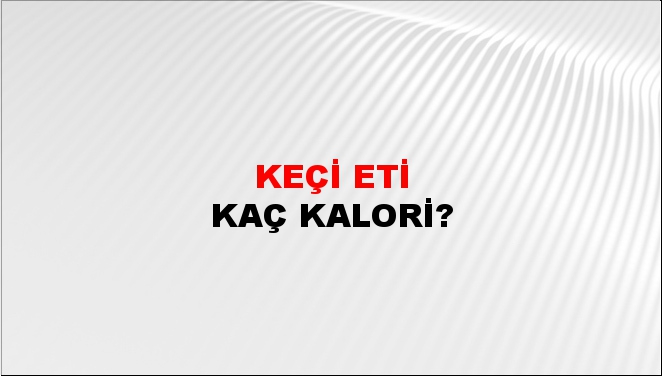 Keçi Eti + kaç kalori