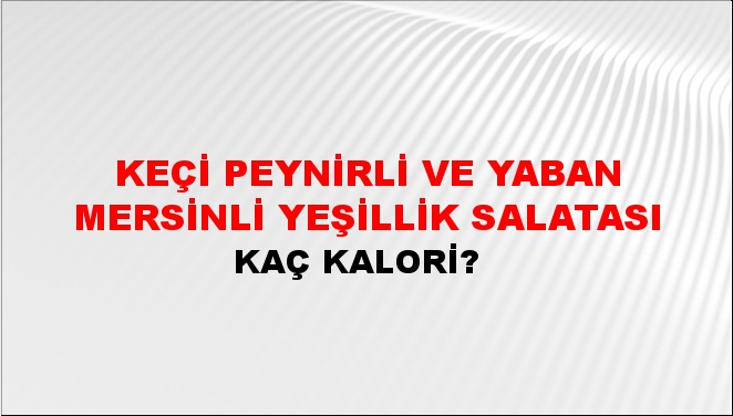 Keçi Peynirli ve Yaban Mersinli Yeşillik Salatası + kaç kalori