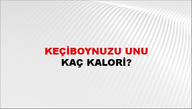 Keçiboynuzu Unu + kaç kalori