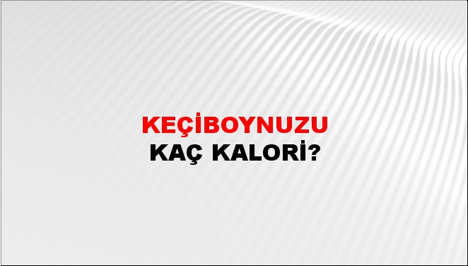 Keçiboynuzu + kaç kalori