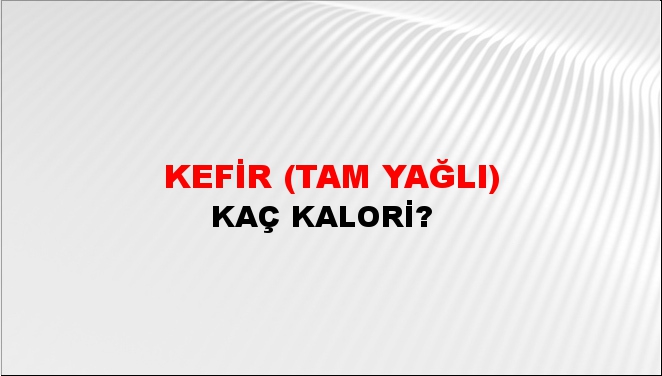 Kefir (Tam Yağlı) + kaç kalori