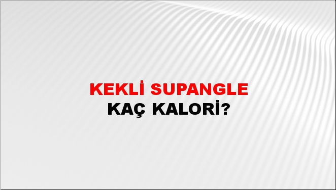 Kekli Supangle + kaç kalori