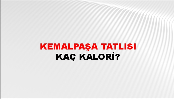 Kemalpaşa Tatlısı + kaç kalori