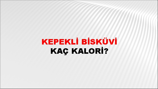 Kepekli Bisküvi + kaç kalori