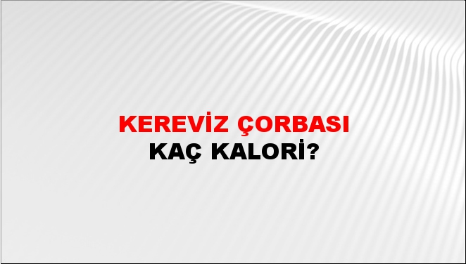 Kereviz Çorbası + kaç kalori