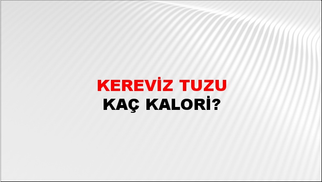 Kereviz Tuzu + kaç kalori