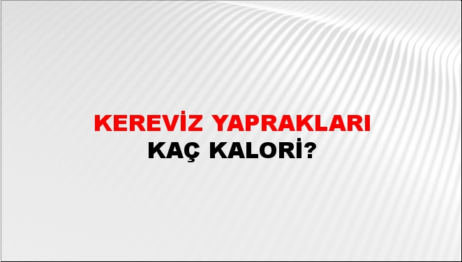 Kereviz Yaprakları + kaç kalori