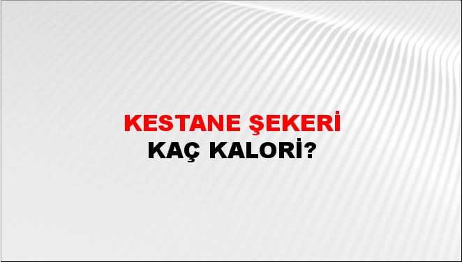 Kestane Şekeri + kaç kalori