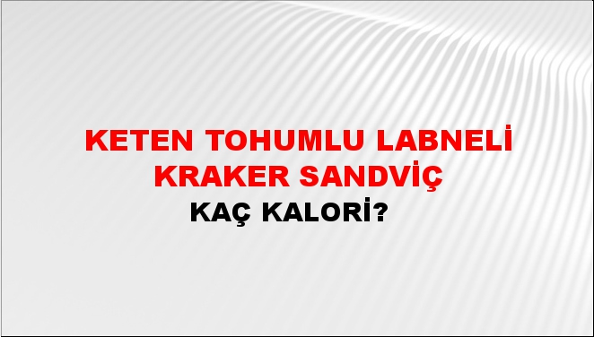 Keten Tohumlu Labneli Kraker Sandviç + kaç kalori