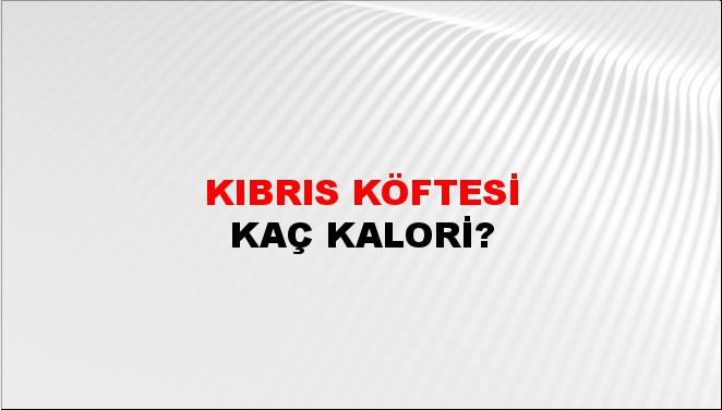 Kıbrıs Köftesi + kaç kalori